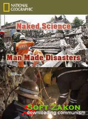    .   / Naked Science. Man-Made Disasters (2012) HDTVRip