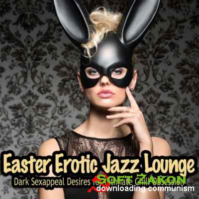 Easter Erotic Jazz Lounge: Dark Sexappeal Desires for Intimate Chill Obsession (2016)