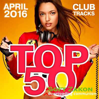 Top 50 Club Tracks (April 2016) (2016)