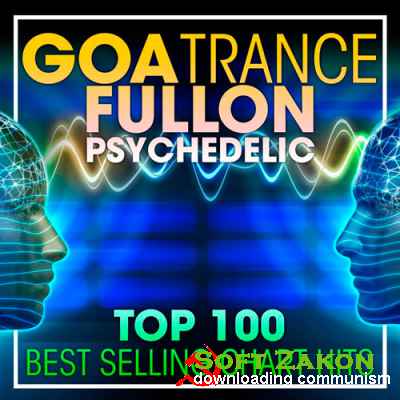 Top 100 Goa Trance Fullon Psychedelic (2017)