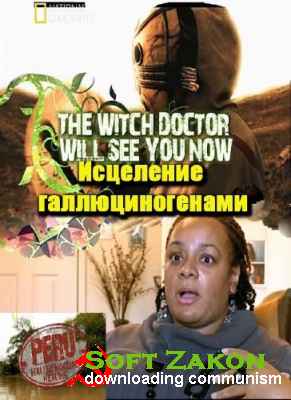  :   / National Geographic.The Witch Doctor Will See You Now: Hallucinogenic healing (2011) SatRip