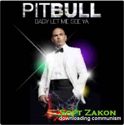 Pitbull - Baby Let Me See Ya [2013]