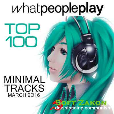 Whatpeopleplay Top 100 Minimal Tracks March 2016 (2016)